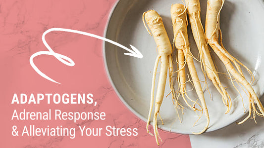 Adaptogens, Adrenal Response, and Alleviating Your Stress
