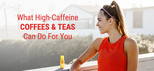 The Strongest Coffees and High-Caffeine Teas: How Do They Do It?