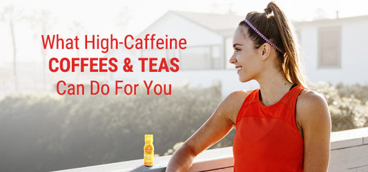 The Strongest Coffees and High-Caffeine Teas: How Do They Do It?